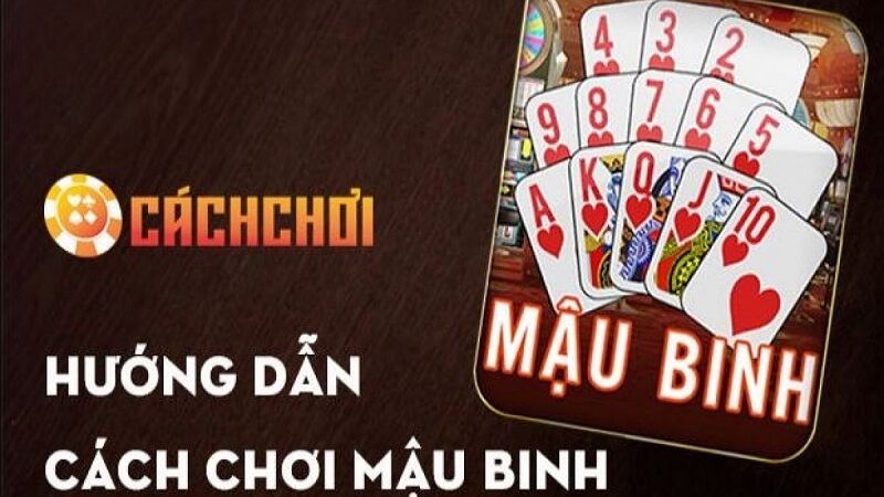 Hướng dẫn chơi Mậu Binh Thứ tự mạnh yếu của các lá bài